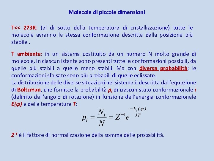 Molecole di piccole dimensioni T<< 273 K: (al di sotto della temperatura di cristallizzazione)