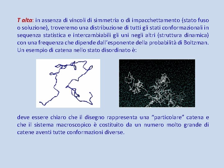 T alta: in assenza di vincoli di simmetria o di impacchettamento (stato fuso o