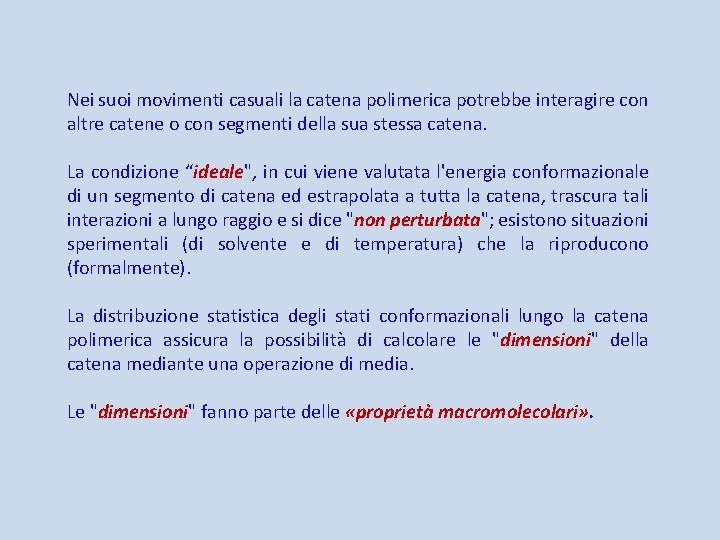 Nei suoi movimenti casuali la catena polimerica potrebbe interagire con altre catene o con