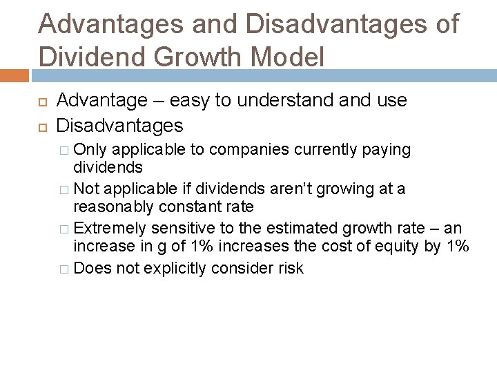 Advantages and Disadvantages of Dividend Growth Model Advantage – easy to understand use Disadvantages