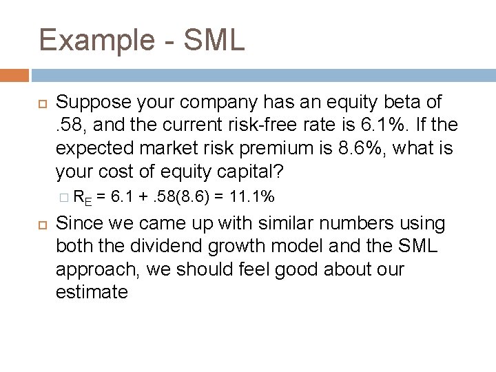 Example - SML Suppose your company has an equity beta of. 58, and the