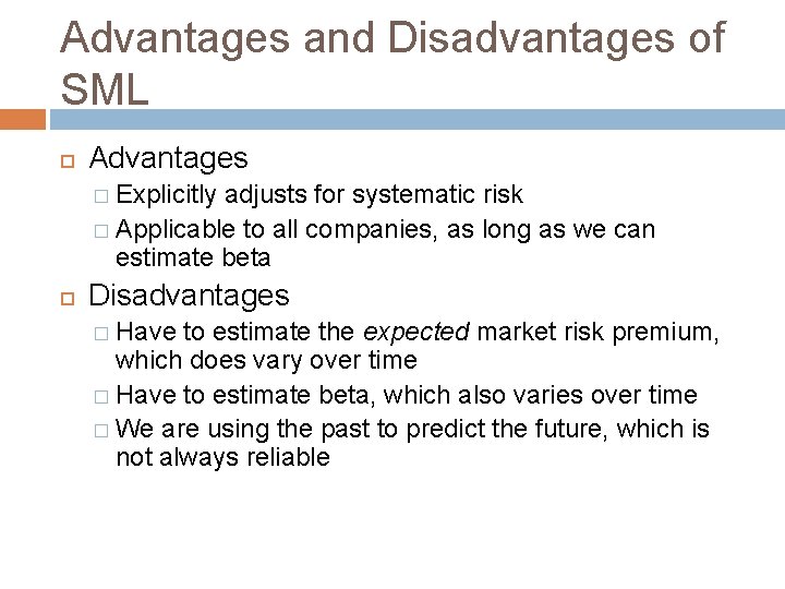 Advantages and Disadvantages of SML Advantages � Explicitly adjusts for systematic risk � Applicable