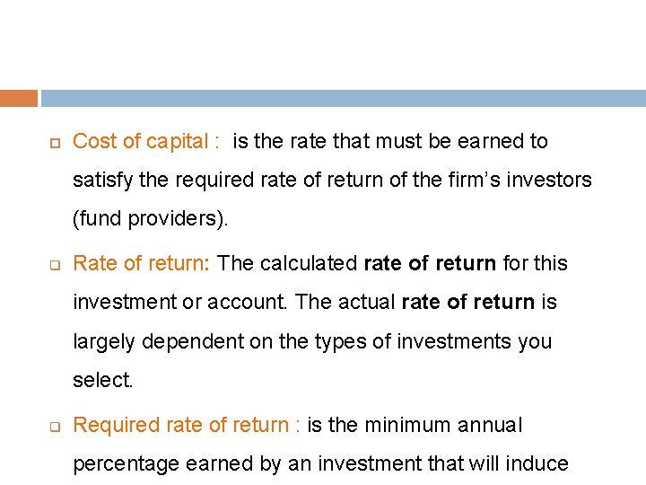  Cost of capital : is the rate that must be earned to satisfy