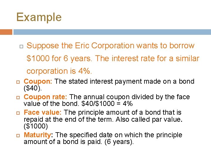 Example Suppose the Eric Corporation wants to borrow $1000 for 6 years. The interest