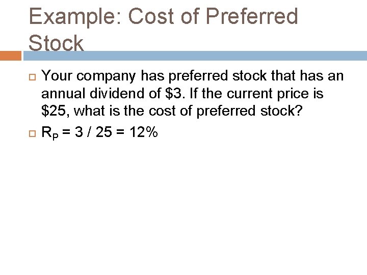 Example: Cost of Preferred Stock Your company has preferred stock that has an annual