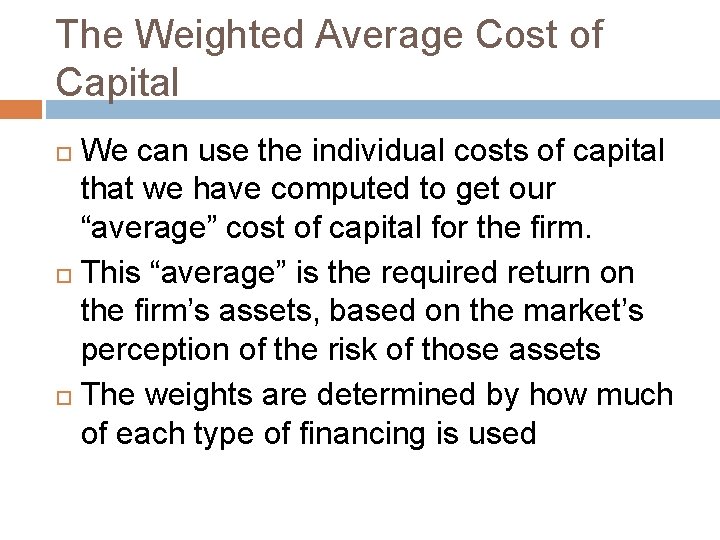 The Weighted Average Cost of Capital We can use the individual costs of capital