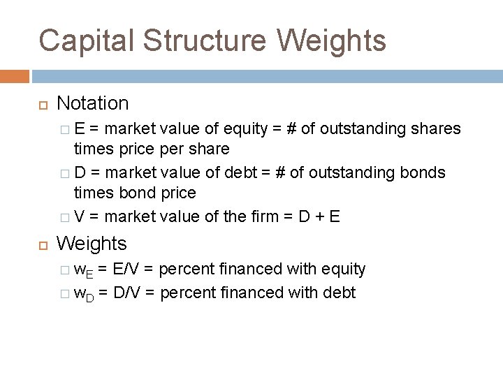 Capital Structure Weights Notation �E = market value of equity = # of outstanding