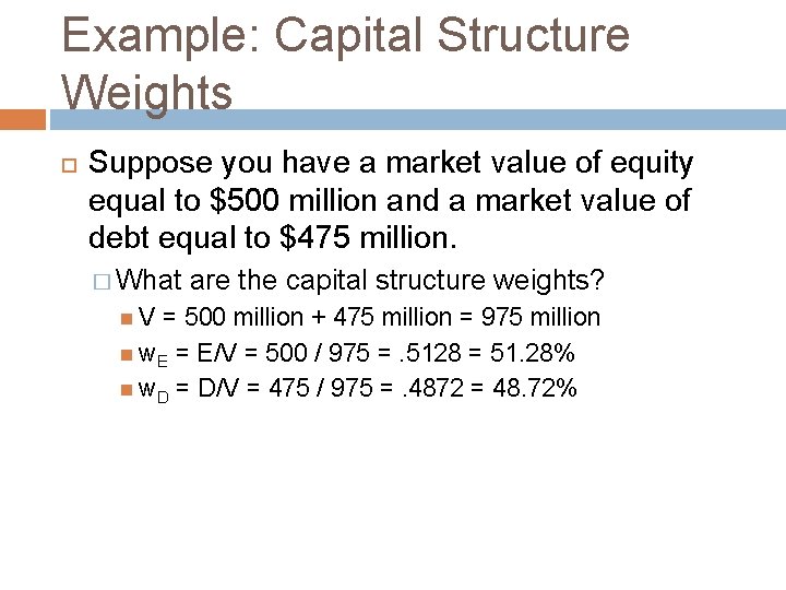 Example: Capital Structure Weights Suppose you have a market value of equity equal to