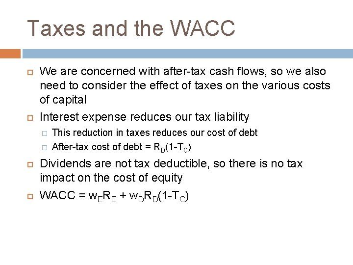 Taxes and the WACC We are concerned with after-tax cash flows, so we also