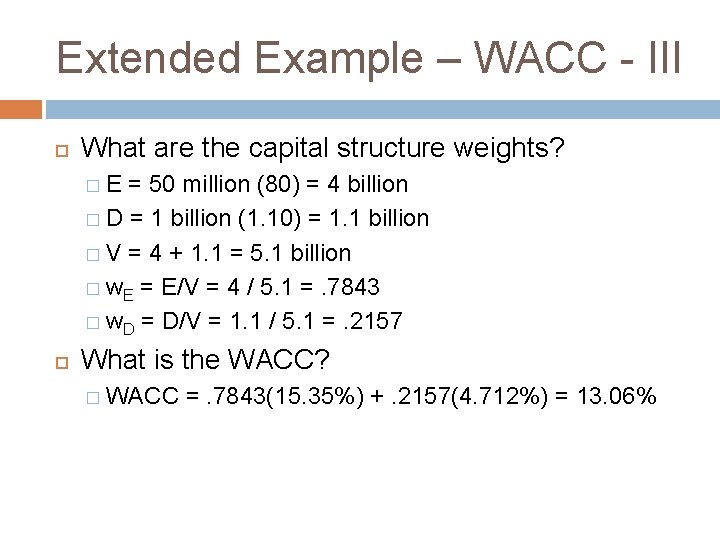 Extended Example – WACC - III What are the capital structure weights? �E =