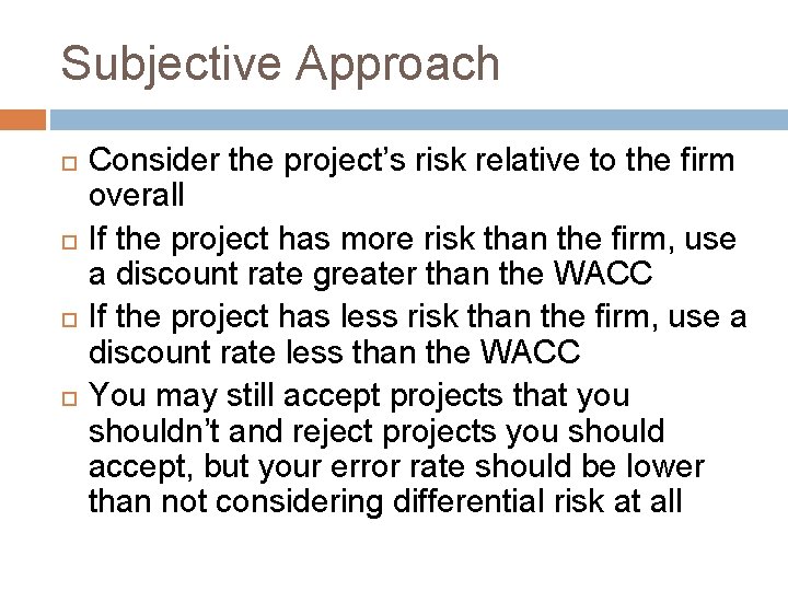 Subjective Approach Consider the project’s risk relative to the firm overall If the project