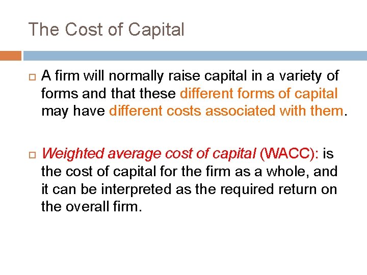 The Cost of Capital A firm will normally raise capital in a variety of