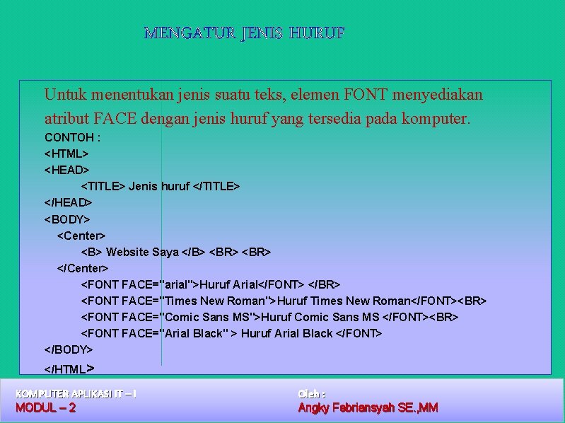 MENGATUR JENIS HURUF Untuk menentukan jenis suatu teks, elemen FONT menyediakan atribut FACE dengan