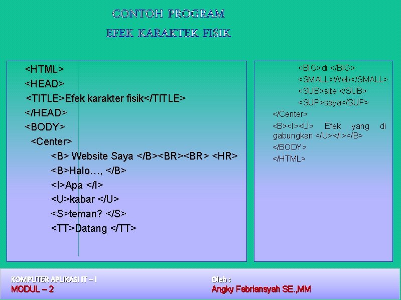 CONTOH PROGRAM EFEK KARAKTEK FISIK <HTML> <HEAD> <TITLE>Efek karakter fisik</TITLE> </HEAD> <BODY> <Center> <B>