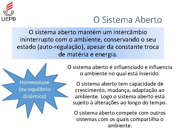 O Sistema Aberto O sistema aberto mantém um intercâmbio ininterrupto com o ambiente, conservando