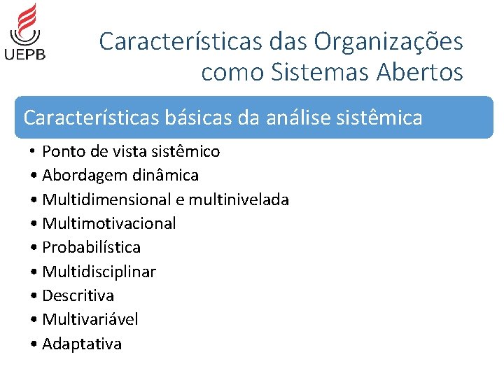 Características das Organizações como Sistemas Abertos Características básicas da análise sistêmica • Ponto de