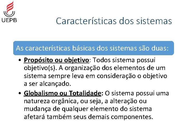 Características dos sistemas As características básicas dos sistemas são duas: • Propósito ou objetivo: