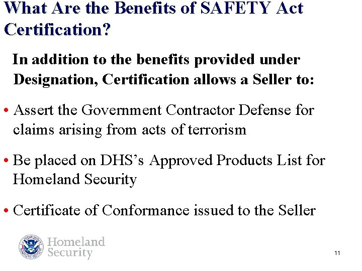 What Are the Benefits of SAFETY Act Certification? In addition to the benefits provided