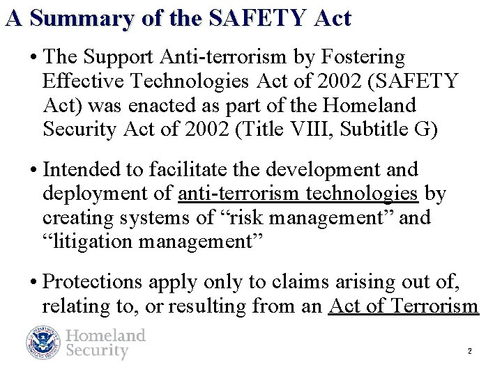 A Summary of the SAFETY Act • The Support Anti-terrorism by Fostering Effective Technologies