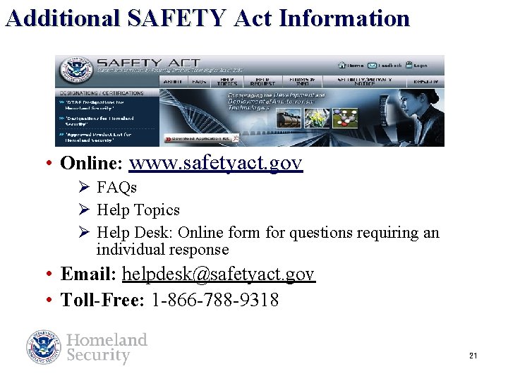 Additional SAFETY Act Information • Online: www. safetyact. gov Ø FAQs Ø Help Topics