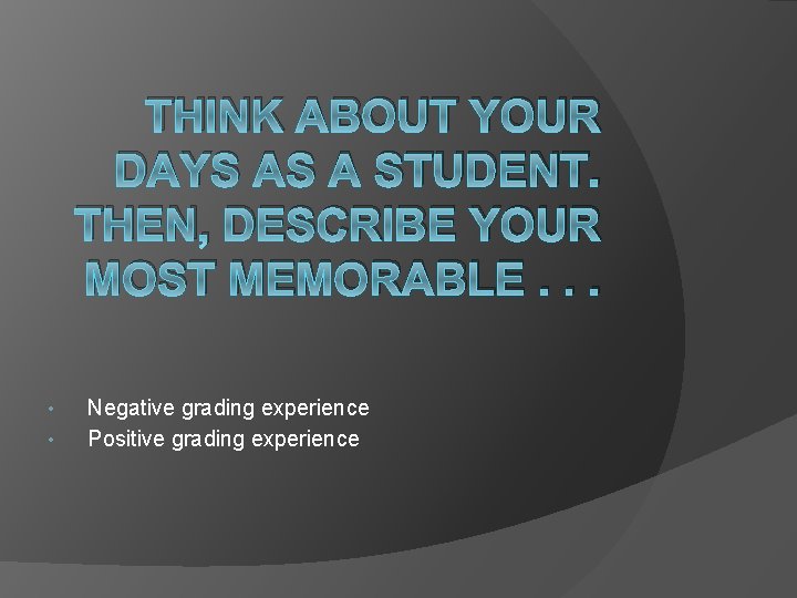 THINK ABOUT YOUR DAYS AS A STUDENT. THEN, DESCRIBE YOUR MOST MEMORABLE. . .