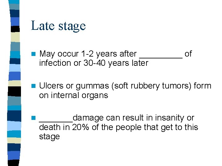 Late stage n May occur 1 -2 years after _____ of infection or 30 Late stage n May occur 1 -2 years after _____ of infection or 30