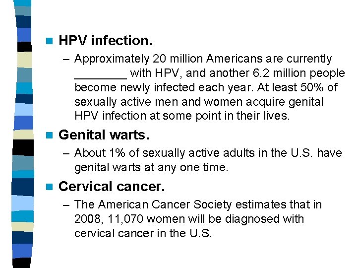 n HPV infection. – Approximately 20 million Americans are currently ____ with HPV, and n HPV infection. – Approximately 20 million Americans are currently ____ with HPV, and