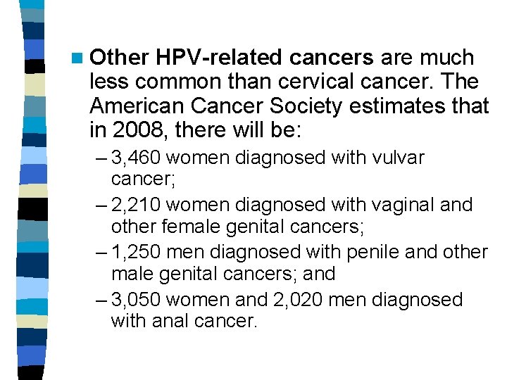 n Other HPV-related cancers are much less common than cervical cancer. The American Cancer n Other HPV-related cancers are much less common than cervical cancer. The American Cancer