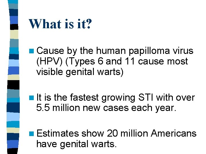What is it? n Cause by the human papilloma virus (HPV) (Types 6 and What is it? n Cause by the human papilloma virus (HPV) (Types 6 and