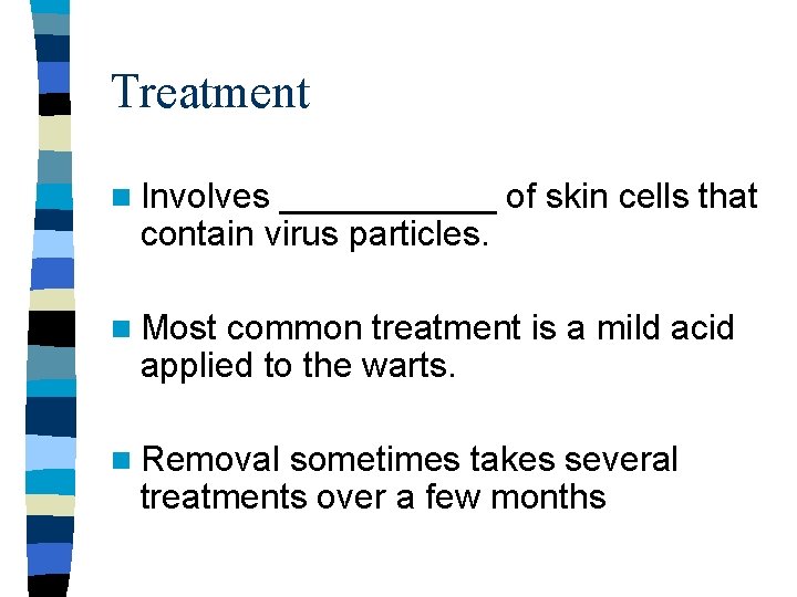 Treatment n Involves ______ of skin cells that contain virus particles. n Most common Treatment n Involves ______ of skin cells that contain virus particles. n Most common