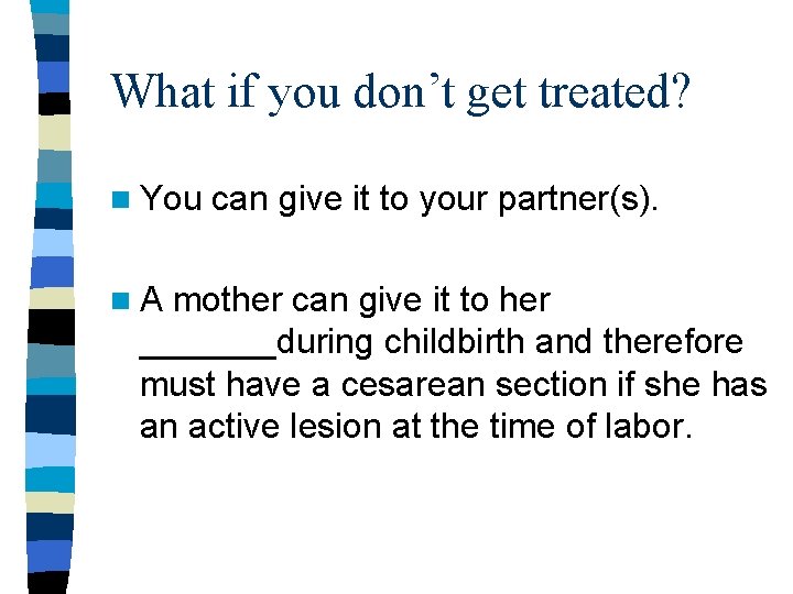 What if you don’t get treated? n You n. A can give it to What if you don’t get treated? n You n. A can give it to