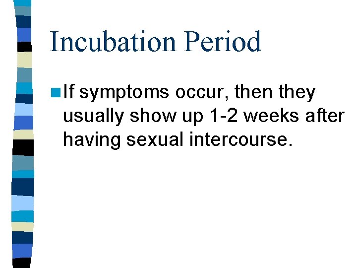 Incubation Period n If symptoms occur, then they usually show up 1 -2 weeks Incubation Period n If symptoms occur, then they usually show up 1 -2 weeks