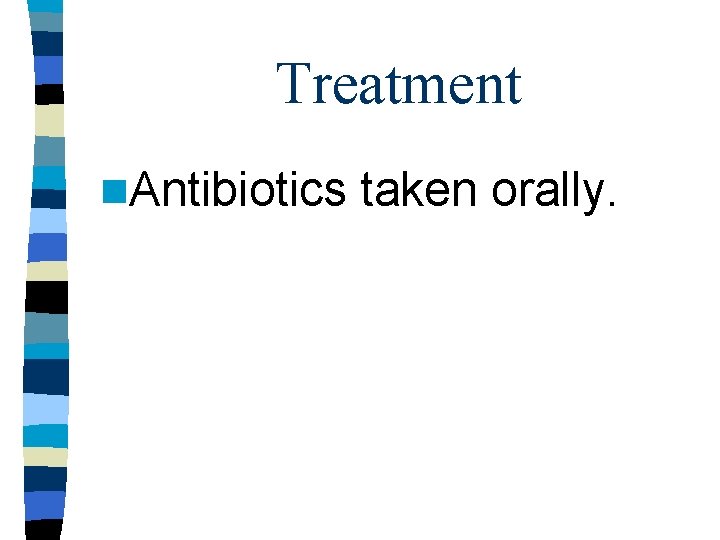Treatment n. Antibiotics taken orally. Treatment n. Antibiotics taken orally.