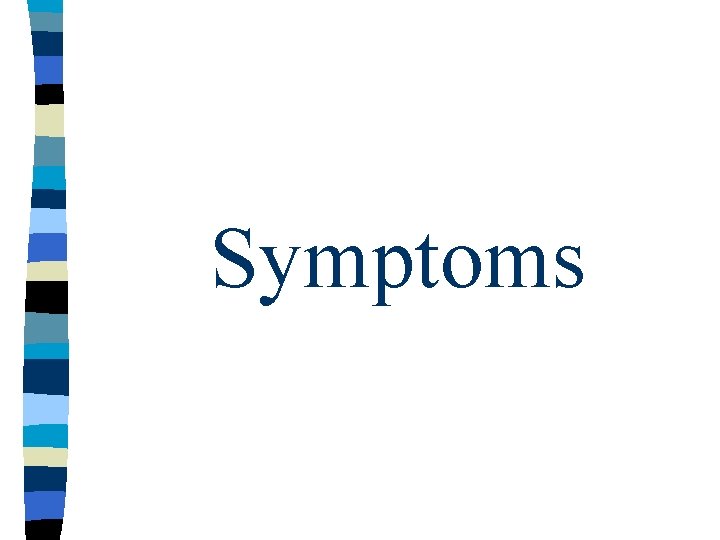 Symptoms Symptoms