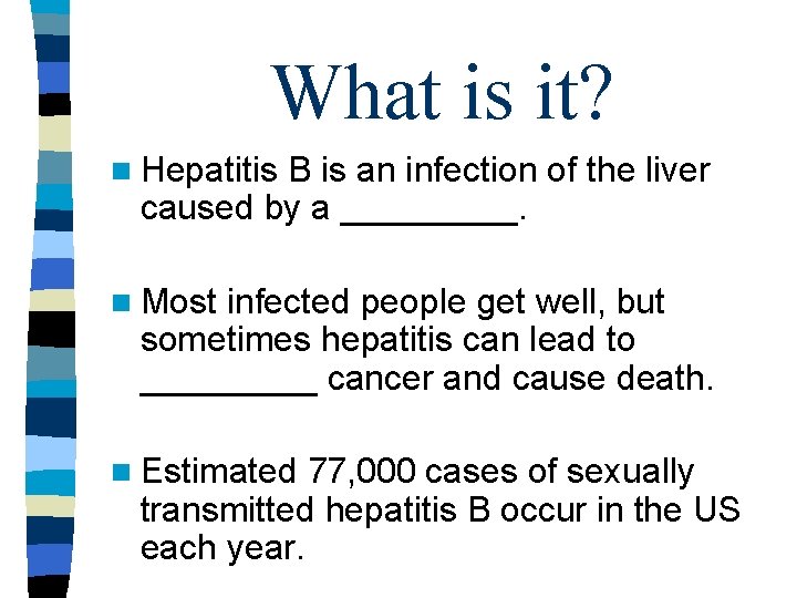 What is it? n Hepatitis B is an infection of the liver caused by What is it? n Hepatitis B is an infection of the liver caused by