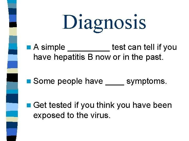 Diagnosis n. A simple _____ test can tell if you have hepatitis B now Diagnosis n. A simple _____ test can tell if you have hepatitis B now