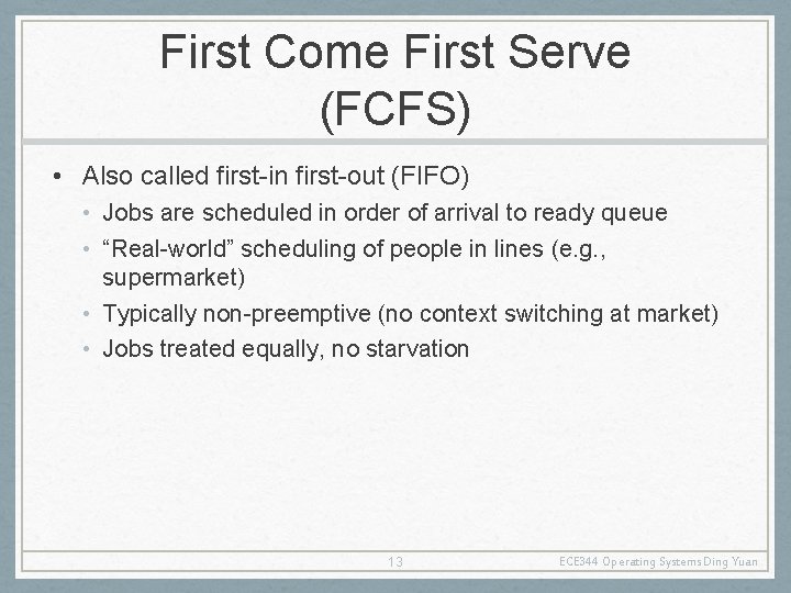 First Come First Serve (FCFS) • Also called first-in first-out (FIFO) • Jobs are