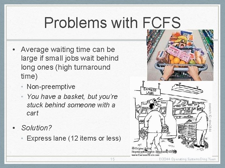 Problems with FCFS • Average waiting time can be large if small jobs wait