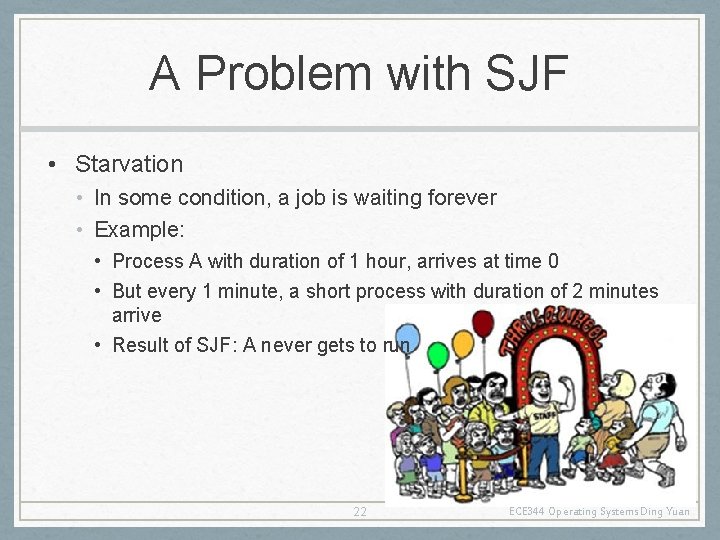 A Problem with SJF • Starvation • In some condition, a job is waiting