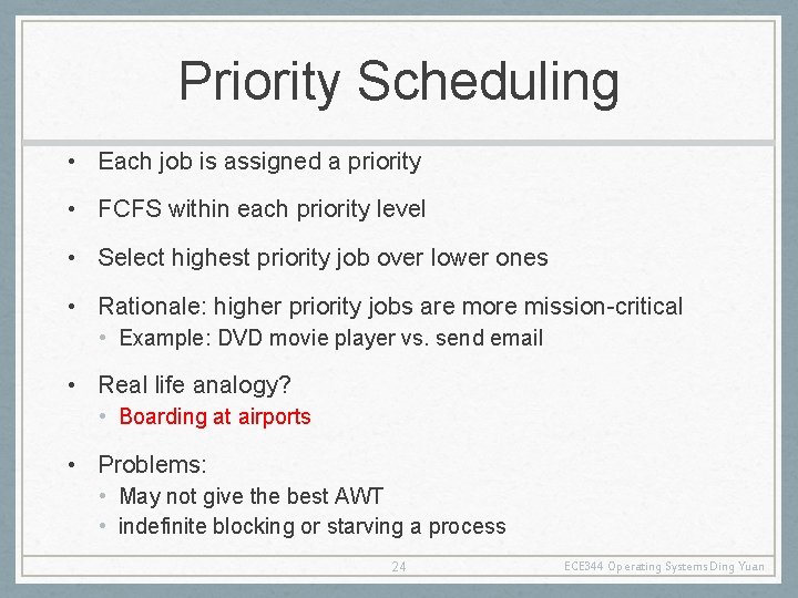 Priority Scheduling • Each job is assigned a priority • FCFS within each priority