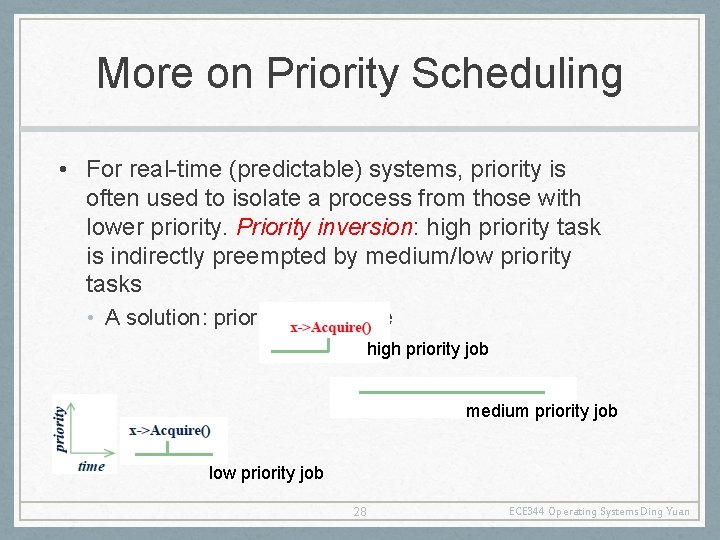 More on Priority Scheduling • For real-time (predictable) systems, priority is often used to