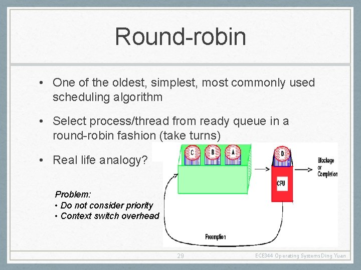 Round-robin • One of the oldest, simplest, most commonly used scheduling algorithm • Select