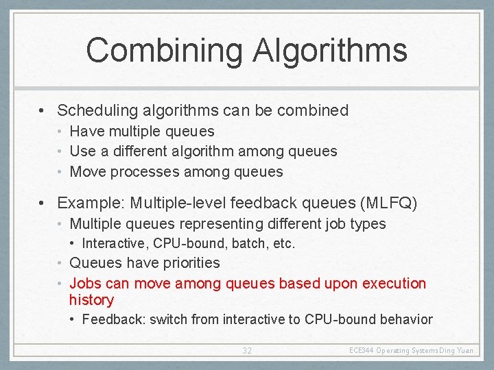 Combining Algorithms • Scheduling algorithms can be combined • Have multiple queues • Use