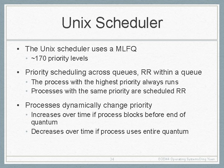 Unix Scheduler • The Unix scheduler uses a MLFQ • ~170 priority levels •