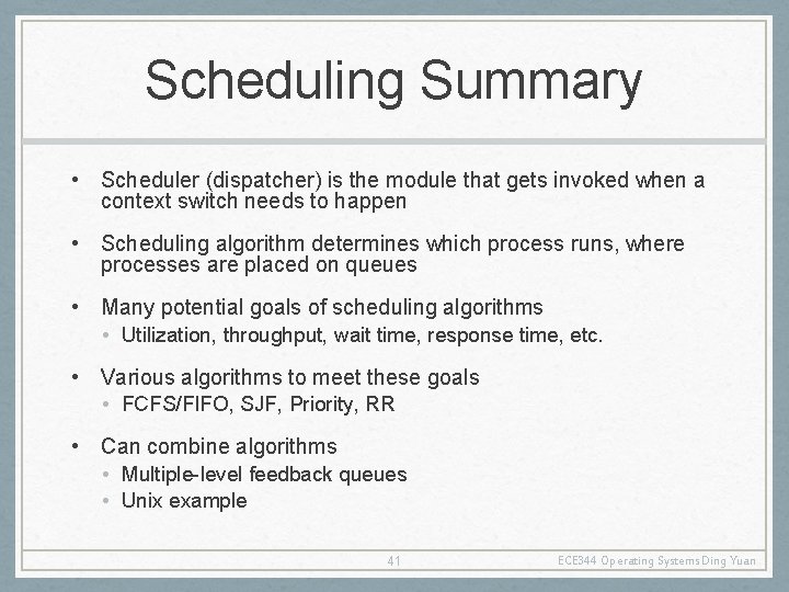 Scheduling Summary • Scheduler (dispatcher) is the module that gets invoked when a context