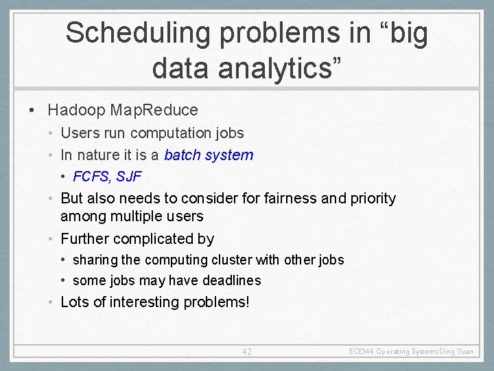 Scheduling problems in “big data analytics” • Hadoop Map. Reduce • Users run computation