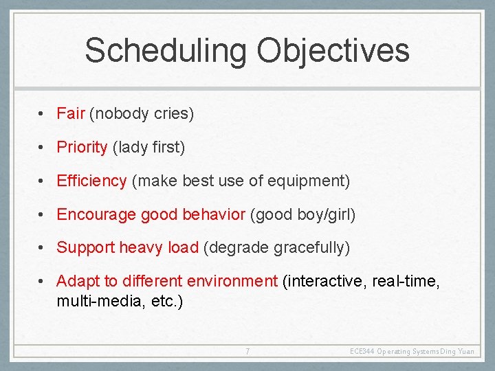 Scheduling Objectives • Fair (nobody cries) • Priority (lady first) • Efficiency (make best