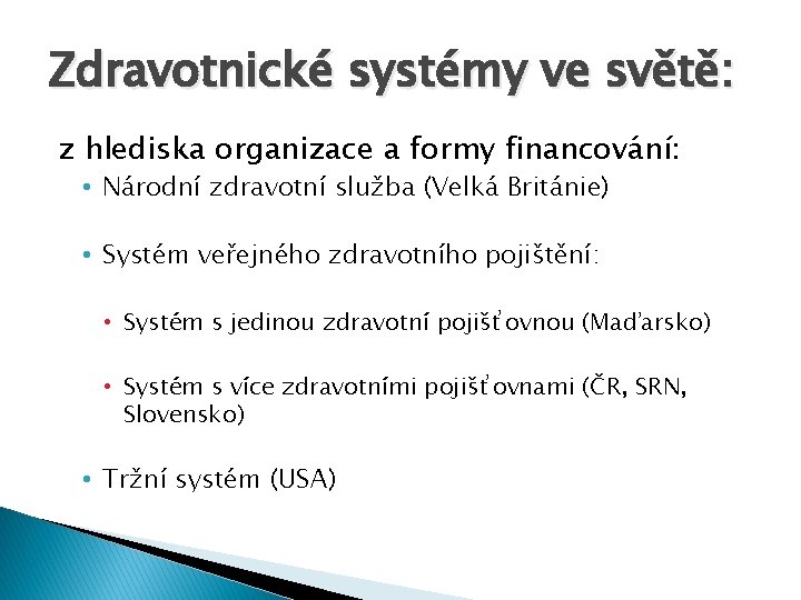 Zdravotnické systémy ve světě: z hlediska organizace a formy financování: • Národní zdravotní služba