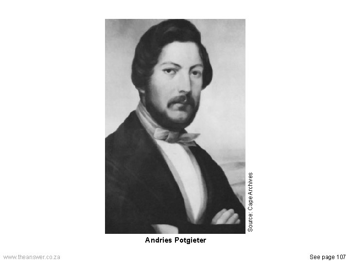 Source: Cape Archives Andries Potgieter www. theanswer. co. za See page 107 
