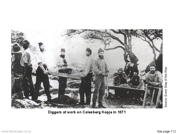 Source: Every Step of the Way Diggers at work on Colesberg Kopje in 1871